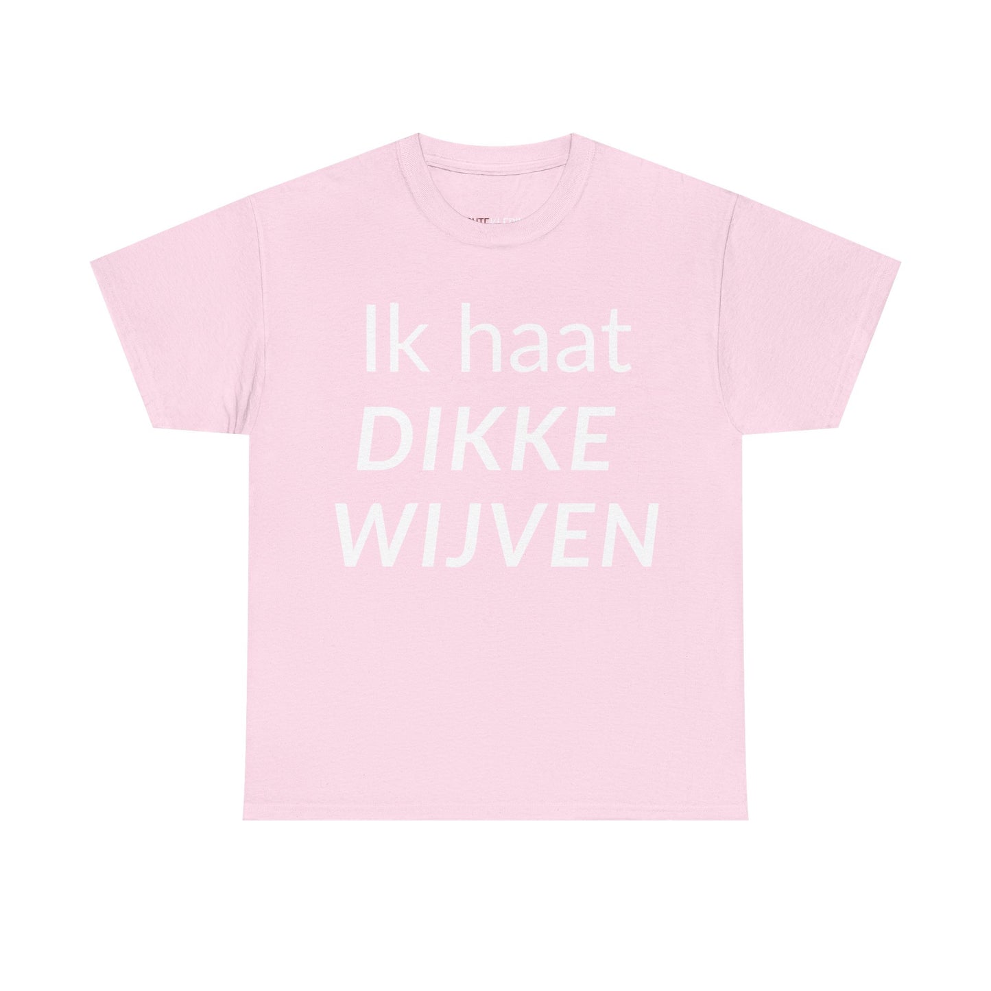 "Ik Haat Dikke Wijven" Shirt