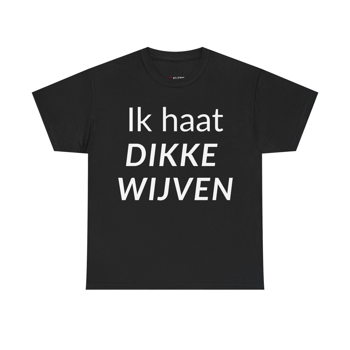 "Ik Haat Dikke Wijven" Shirt