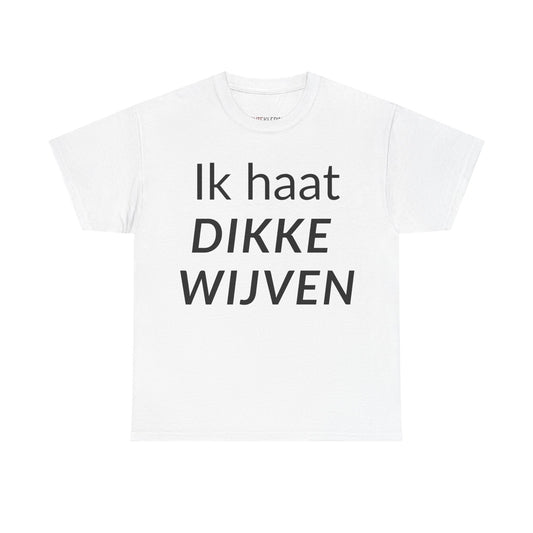 "Ik Haat Dikke Wijven" Shirt