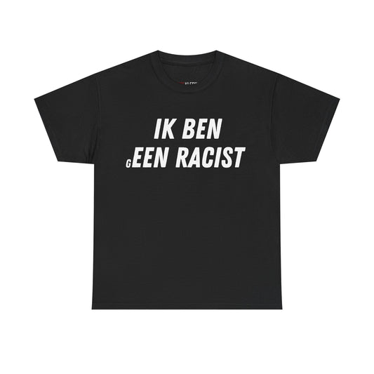 "Ik Ben gEEN Racist" Shirt