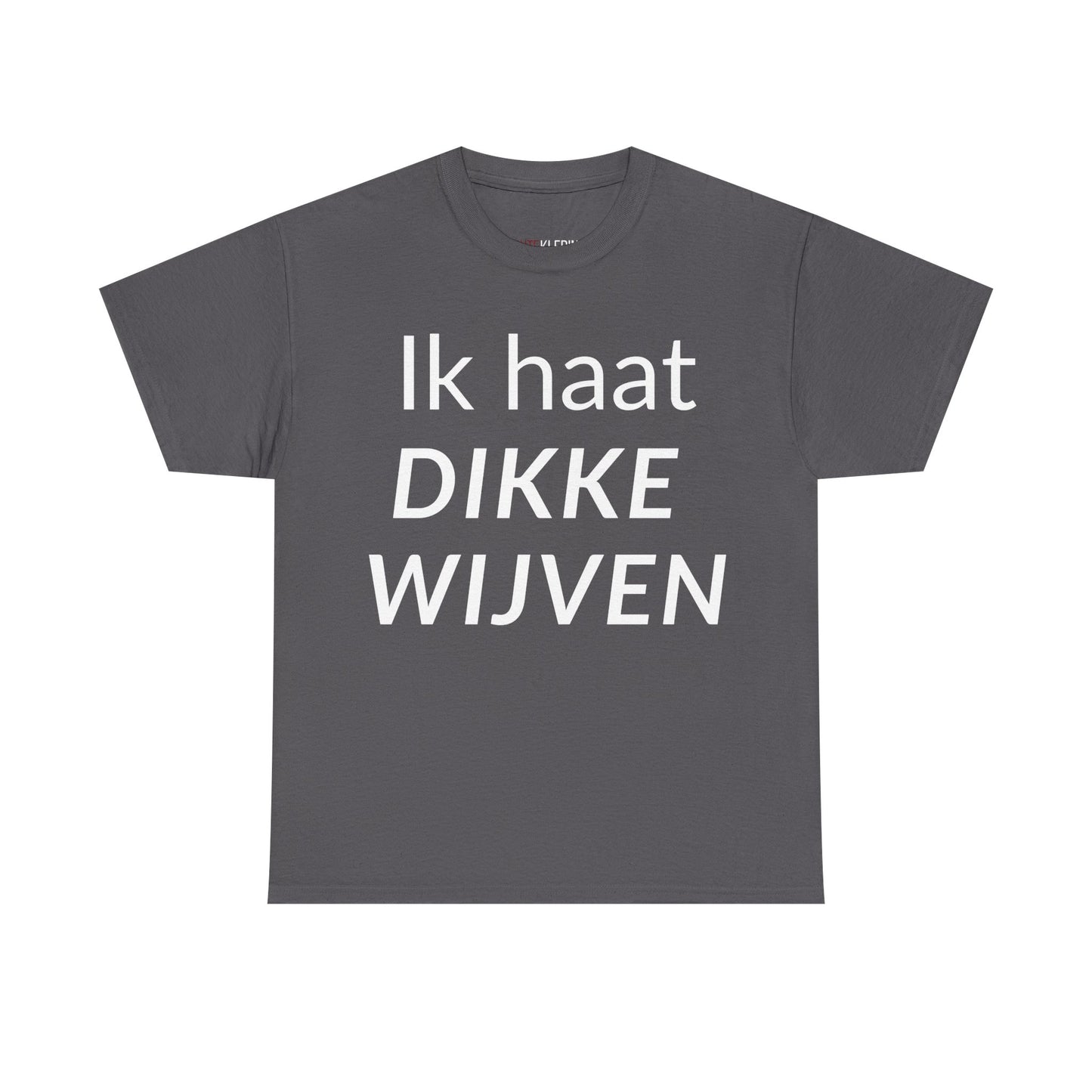 "Ik Haat Dikke Wijven" Shirt